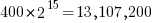 400 * 2^15 = 13,107,200